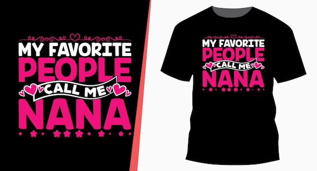 My Favorite People Call Me Nana Mother's Day Typography TShirt Design