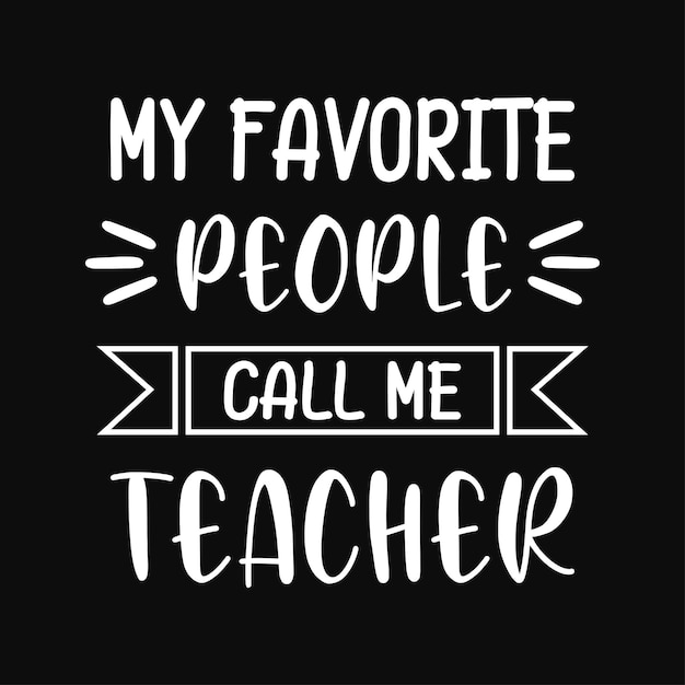 Vector my favorite people call me teacher teacher quotes t shirt design