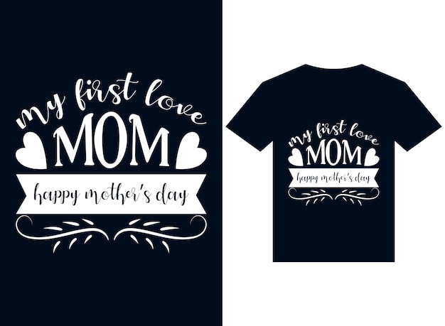 my first love mom happy mother's day tshirt design typography vector illustration files