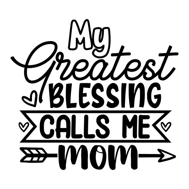 My greatest blessing calls me mom Typography Premium Vector Design