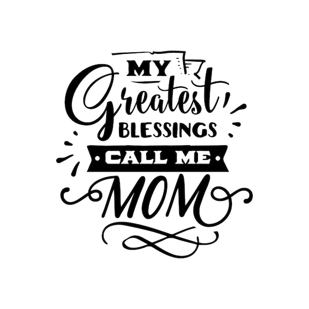 My greatest blessings call me mum quotes typography lettering for t shirt design