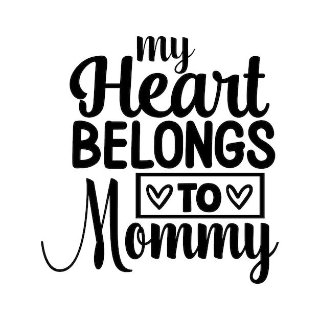 My heart belongs to mommy typography premium vector design