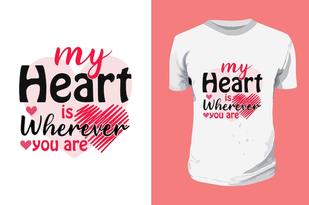 My Heart is Wherever You Are Sublimation Valentines Day Typography T shirt Design