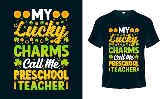 My Lucky Charms Call me Preschool Teacher St Patricks Day T shirt Design