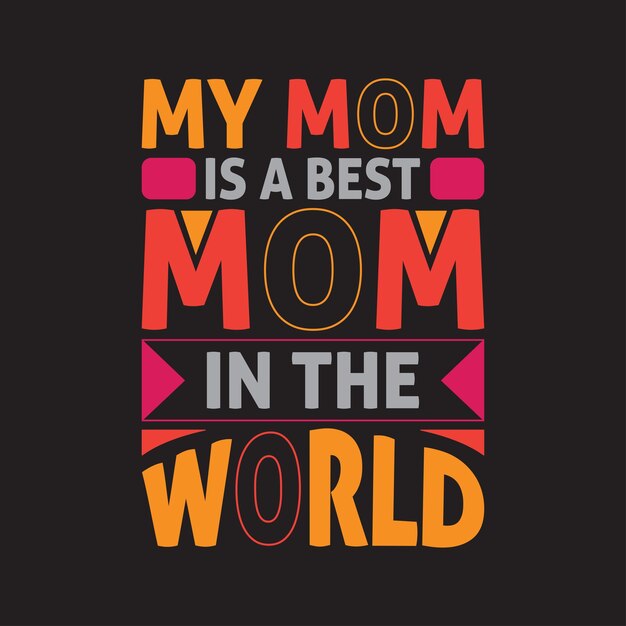 My mom is a best in the world typography tshirt design