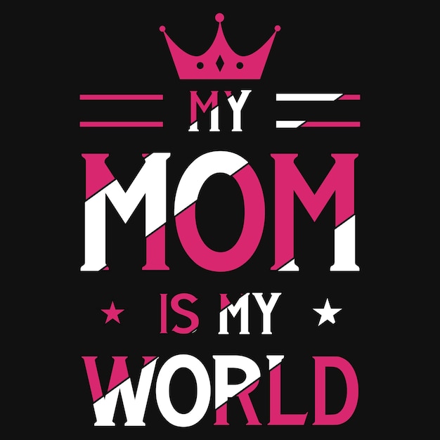 My mom is my world t-shirt design