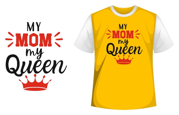 My Mom My Queen Mother's Day T-Shirt, Mom T-shirts, Mom T-shirts Design