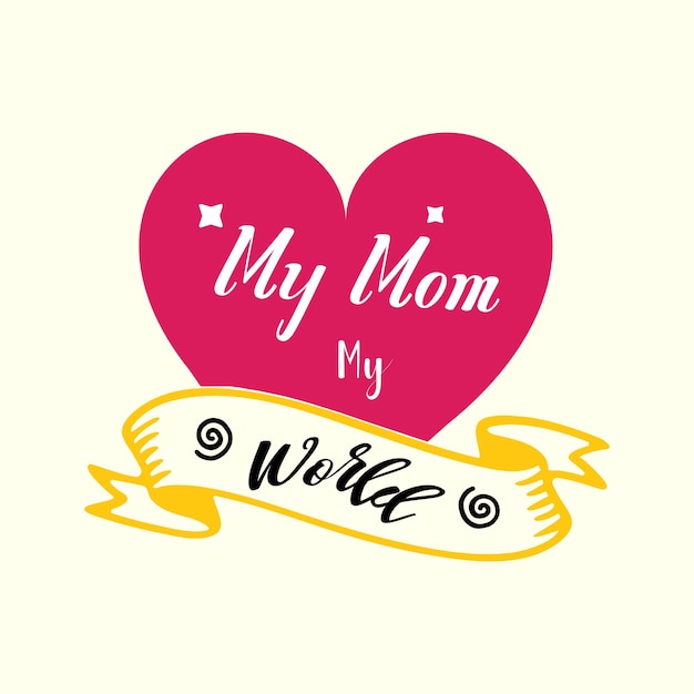 my mom my world lettering design