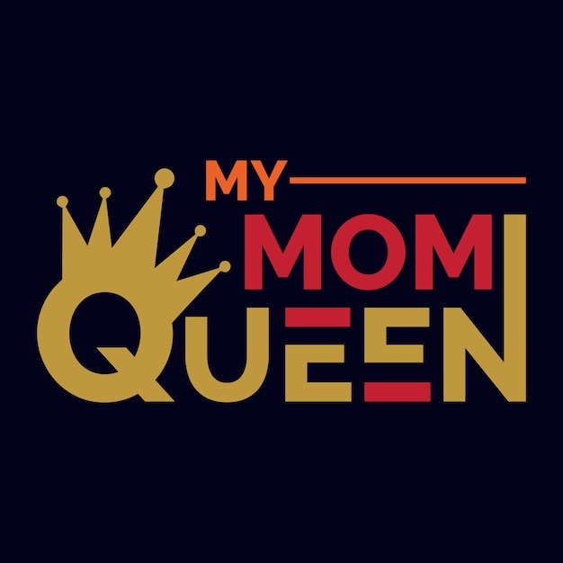 MY MOM QUEEN t-shirt typography design