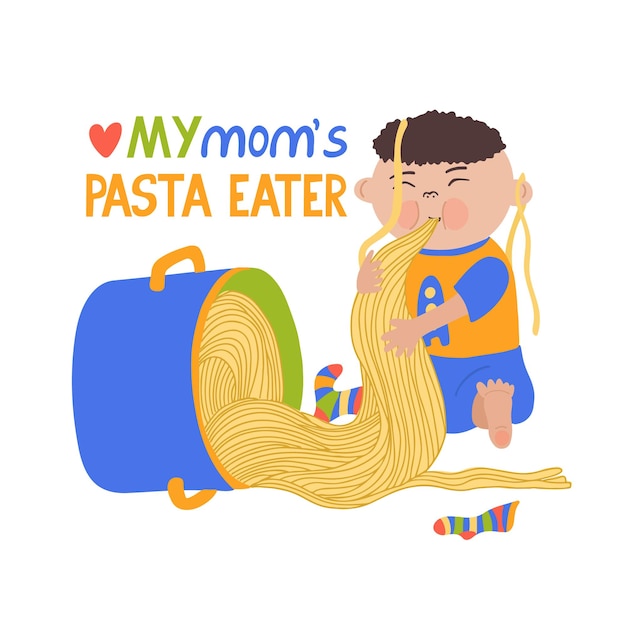 My mom's pasta eater Lettering and hand drawn flat illustration of a cute baby boy eating spaghetti