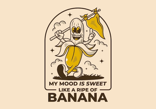 My mood is sweet like a ripe of banana Character of walking banana holding a triangle flag