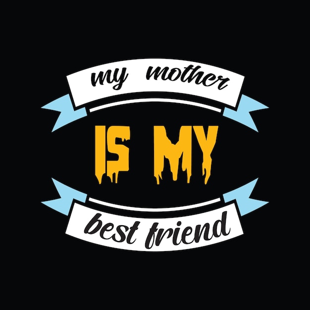 my mother is my best friend lettering tshirt design Premium Vector