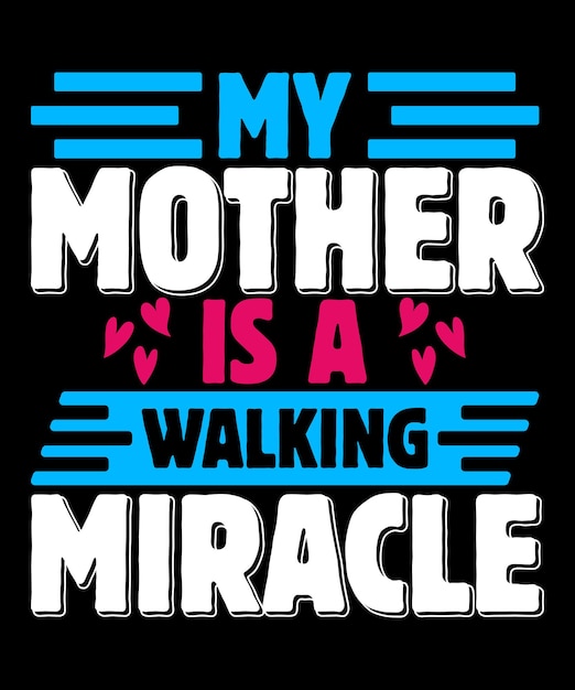 My Mother Is A Walking Miracle Happy Mothers Day