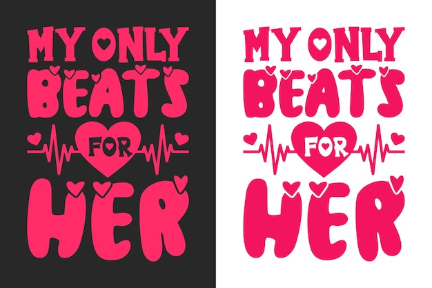 My Only Beats for Her Valentine Tshirt Design Typography