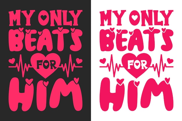 My Only Beats for Him Valentine T-shirt Design Vector