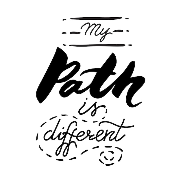 My path is different. Vector calligraphy phrase. Black and white handwritten lettering