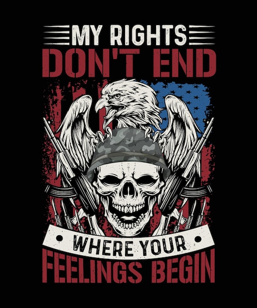 My Rights Don't End Where Your Feelings begin Veteran T-shirt Design