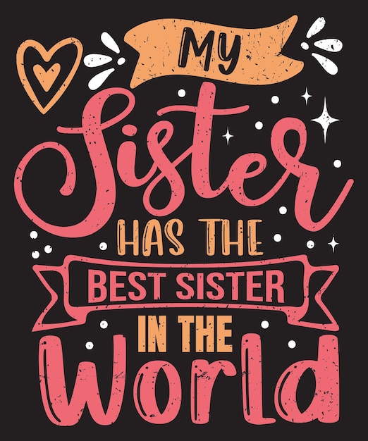 My sister has the best sister in the world typography design with elements and grunge effect