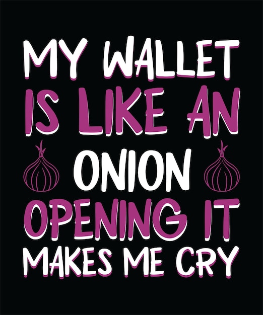 MY WALLET IS LIKE AN ONION OPENING IT MAKES ME CRY TSHIRT DESIGN PRINT TEMPLATETYPOGRAPHY VECTOR