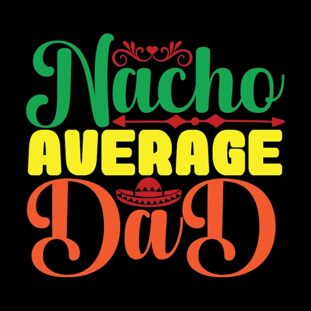 Nacho average dad Svg T Shirt Design