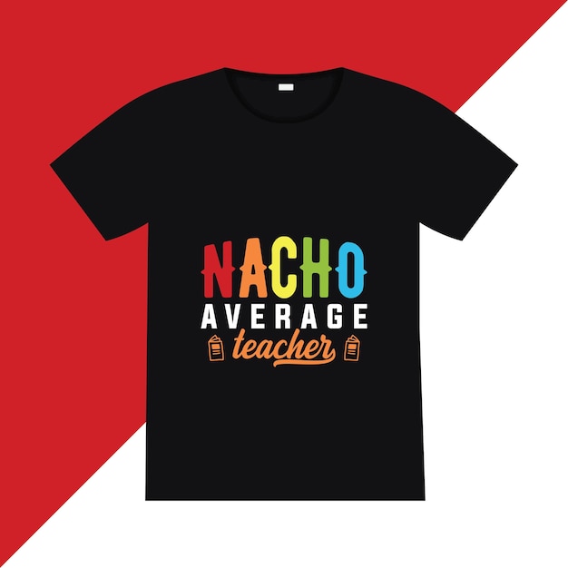 Nacho average teacher tshirt design Back to school lettering quote vector for posters tshirts cards invitations stickers banners advertisement and other uses