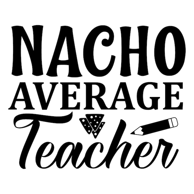 Nacho average teacher Typography Premium Vector Design