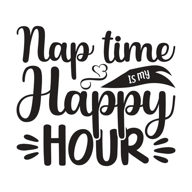 Vector nap time is my happy hour lettering design for greeting banners mouse pads prints cards and poste