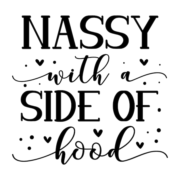 Nassy with a side of hood Typography Premium Vector Design quote template