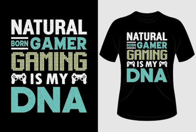 Naturalborn gamer gaming is my DNA Tshirt design