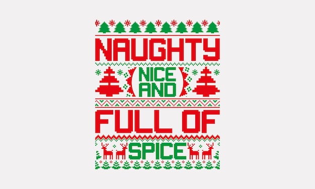 Naughty Nice and Full of Spice UGLY Christmas pattern TShirt designs Christmas Sweater designs