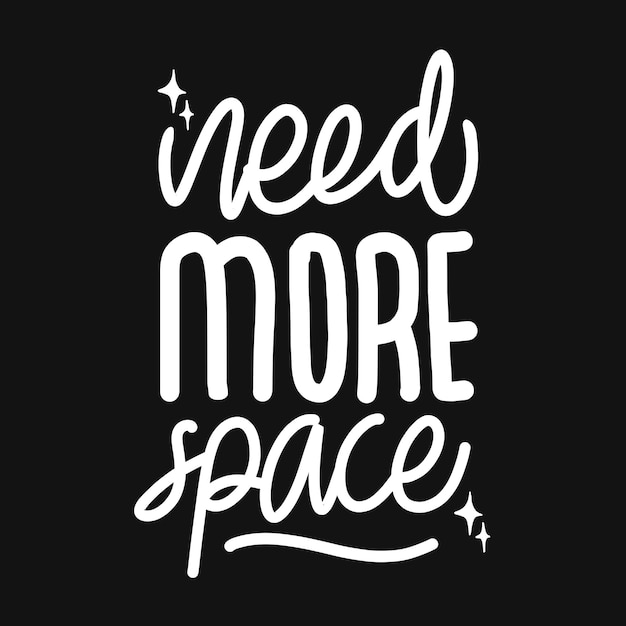 Need more space. hand drawn lettering poster. Motivational typography for prints. vector lettering