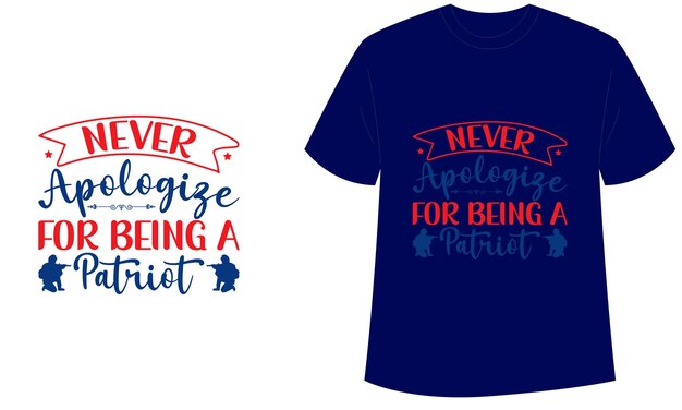 Never apologize for being a patriot Typographic tshirt design vector Template