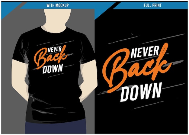 Never back down typography design with tshirt mockup and print ready full print premium vector