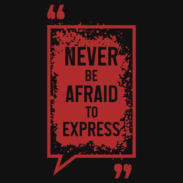 Never be afraid to express tshirt design