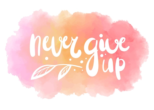 Never give up colorful lettering Decorative inspirational inscription or motivational phrase