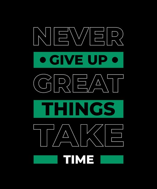 Never give up great things take time quotes modern poster and t shirt design