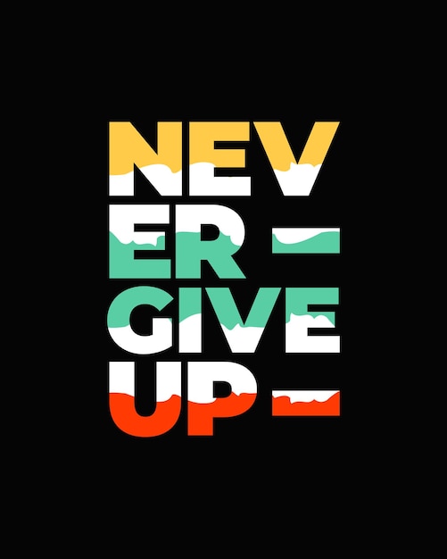 Never give up motivational typography t shirt design for print poster t shirt Never Give Up vector