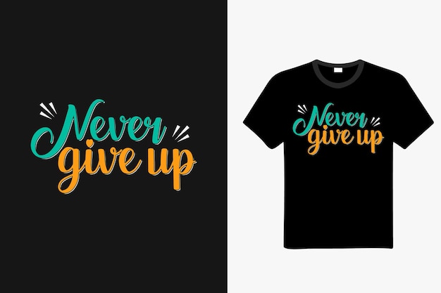 Never give up Quote typography tshirt design vintage handdrew lettering tshirt design