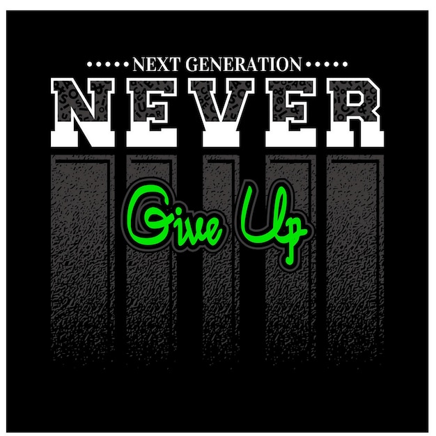 Never give up Quotes motivate typography design in vector illustration shirt clothing and other uses