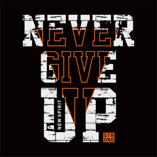 Never give up slogan typography tee shirt graphics vectors sport