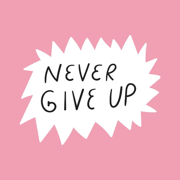 Never give up Speech bubble Vector illustration on pink background