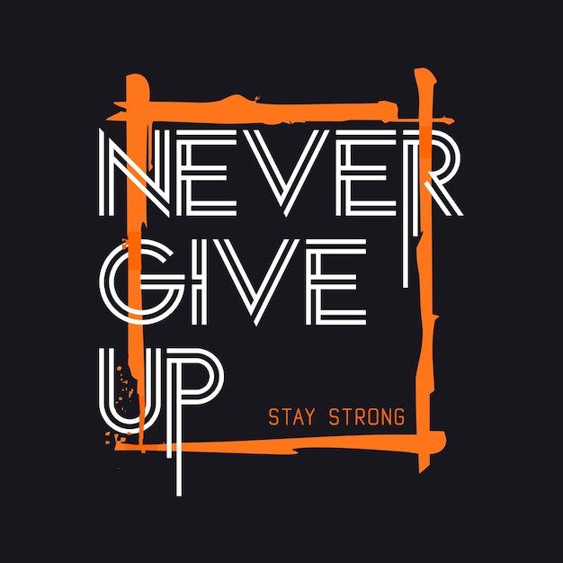 never give up stylish tshirt quote