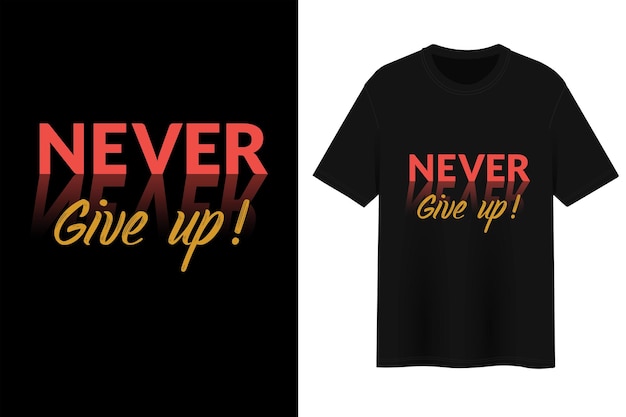 Never Give Up, T-shirt Design.