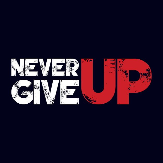 NEVER GIVE UP t-shirt typography design vector