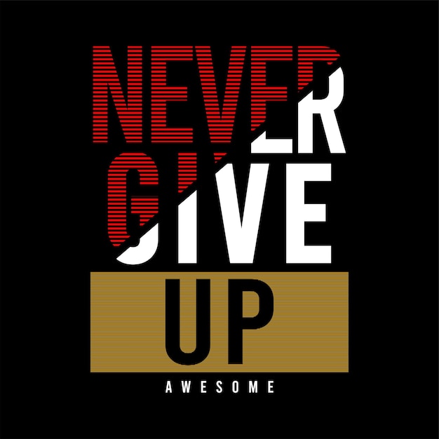 never give up typography design vector for print t shirt