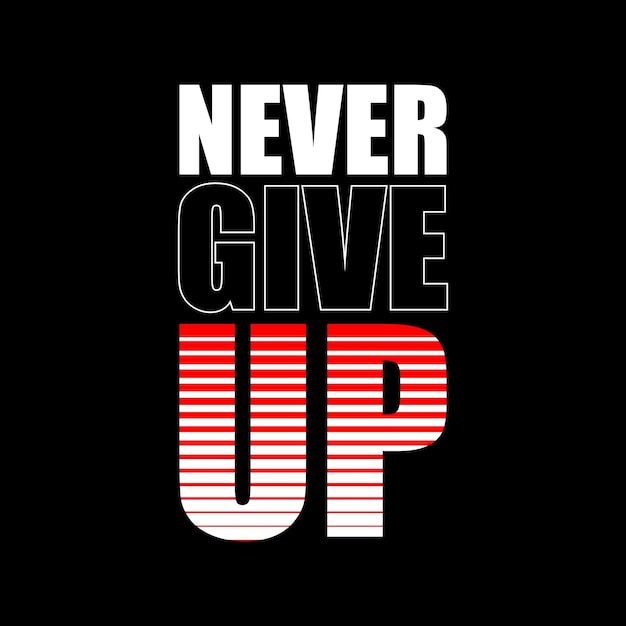 never give up typography design vector for print t shirt