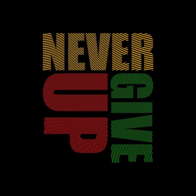 never give up typography design vector for print t shirt