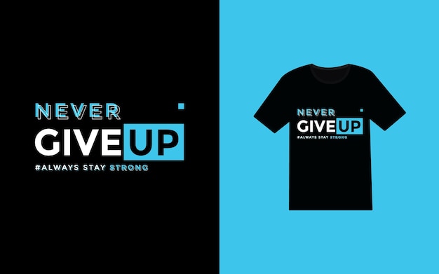 Never give up typography modern tshirt design