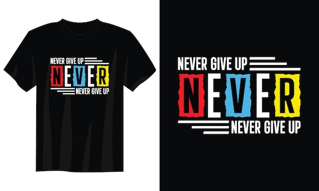 never give up typography t-shirt design for print apparel