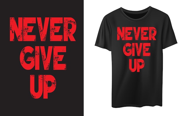 never give up typography t shirt vector design inspirational motivational quotes tshirt design